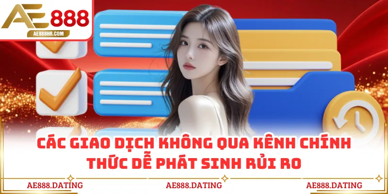 Các giao dịch không qua kênh chính thức dễ phát sinh rủi ro