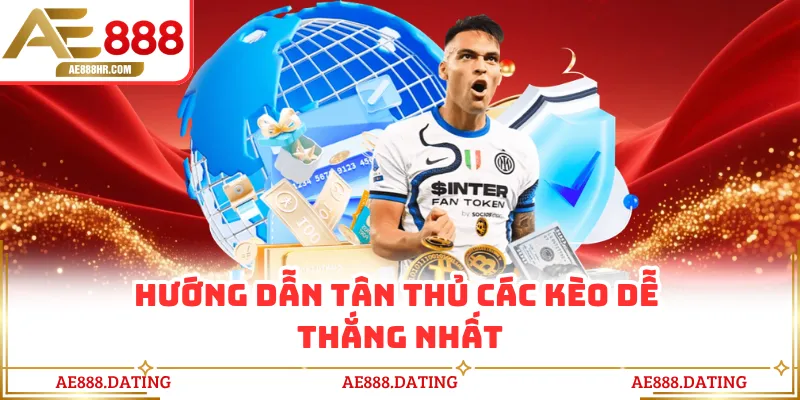 Hướng dẫn tân thủ các kèo dễ thắng nhất