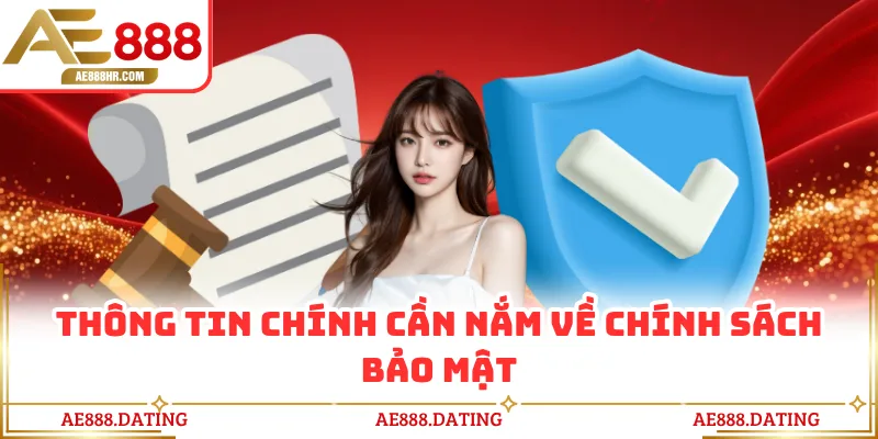 Thông tin chính cần nắm về chính sách bảo mật